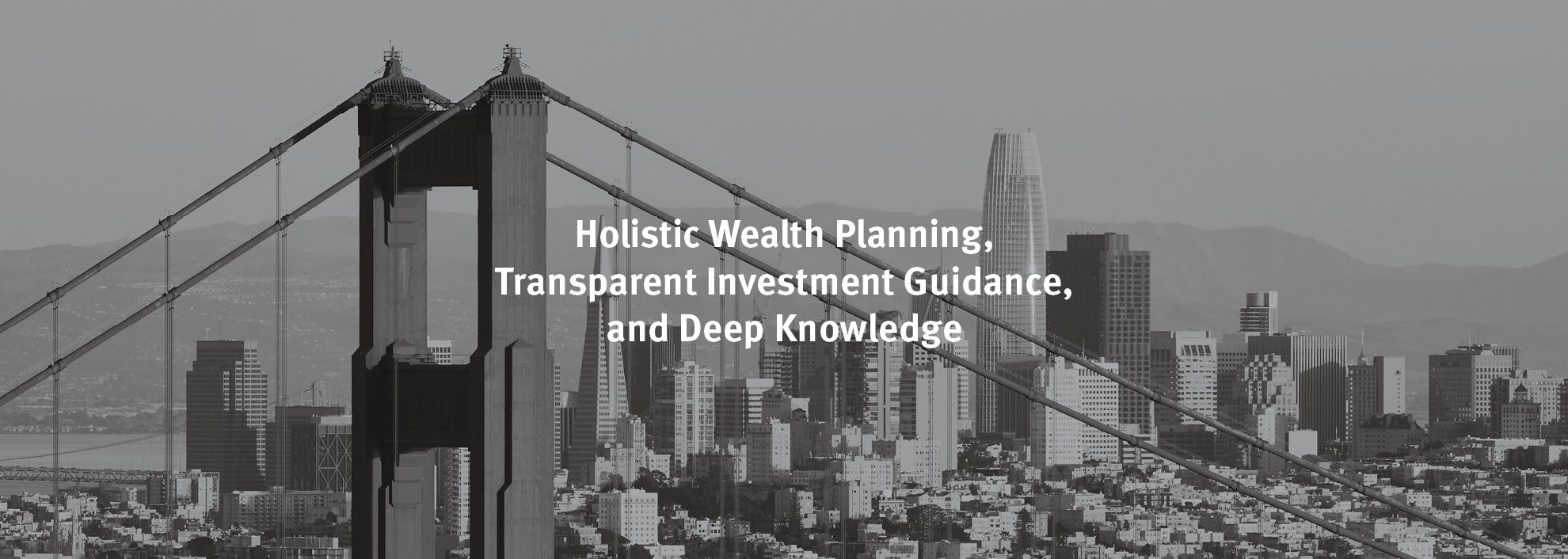 Holistic Wealth Planning Transparent Investment Guidance, and Deep Knowledge; San Francisco Skyline